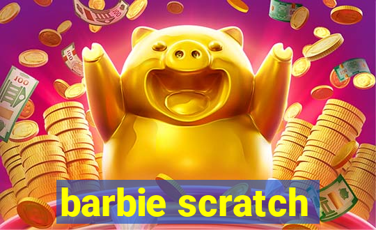 barbie scratch